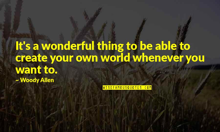 Krames Communications Quotes By Woody Allen: It's a wonderful thing to be able to