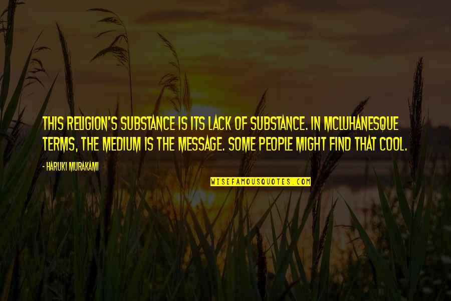 Krames Education Quotes By Haruki Murakami: this religion's substance is its lack of substance.