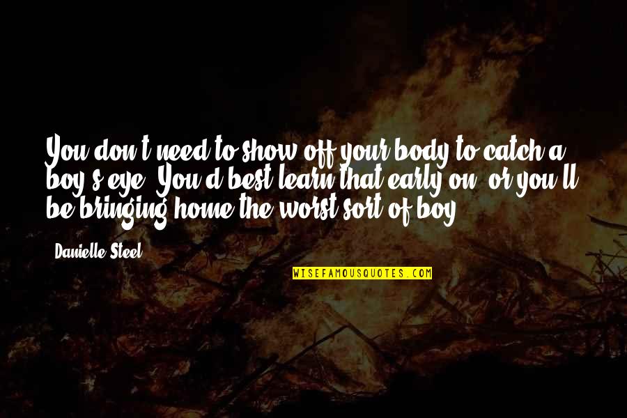 Kramisha Quotes By Danielle Steel: You don't need to show off your body Kramisha Quotes By Danielle Steel: You don't need to show off your body
