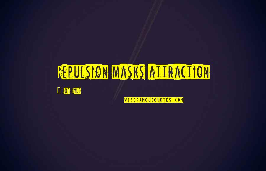 Krammel Milk Quotes By Joe Hill: Repulsion masks attraction Krammel Milk Quotes By Joe Hill: Repulsion masks attraction
