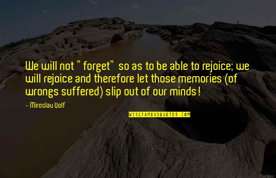 Krammetsvogel Quotes By Miroslav Volf: We will not "forget" so as to be Krammetsvogel Quotes By Miroslav Volf: We will not "forget" so as to be