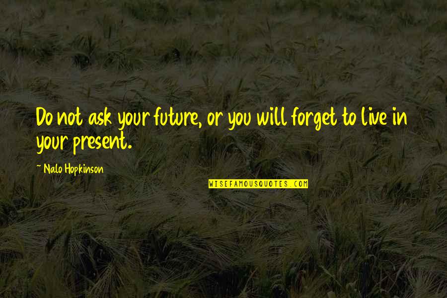 Kramovik Quotes By Nalo Hopkinson: Do not ask your future, or you will Kramovik Quotes By Nalo Hopkinson: Do not ask your future, or you will