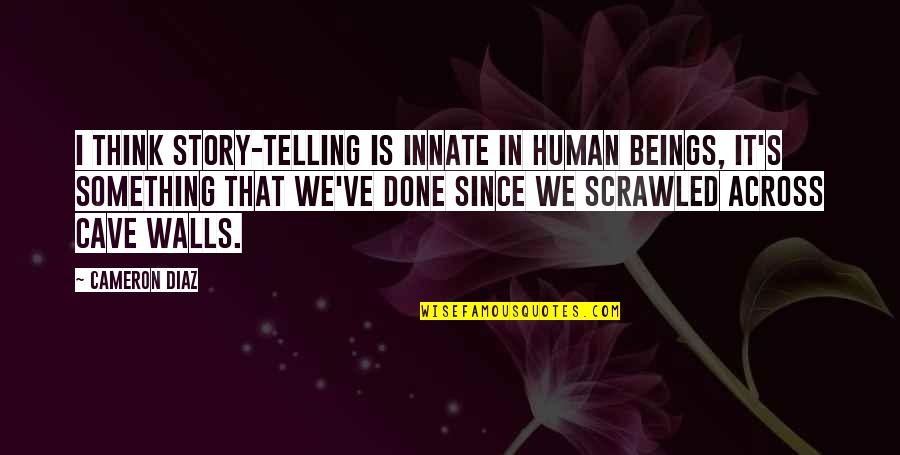 Kramsky Les Quotes By Cameron Diaz: I think story-telling is innate in human beings, Kramsky Les Quotes By Cameron Diaz: I think story-telling is innate in human beings,
