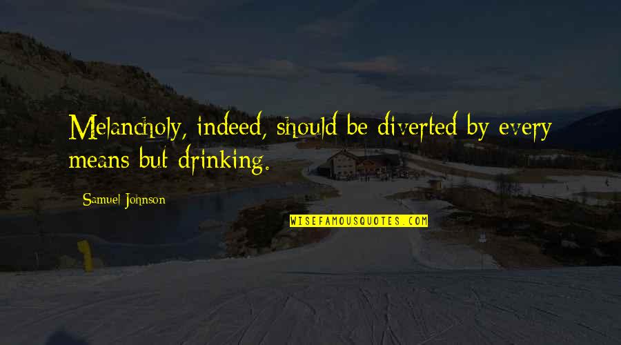 Kramsky Les Quotes By Samuel Johnson: Melancholy, indeed, should be diverted by every means Kramsky Les Quotes By Samuel Johnson: Melancholy, indeed, should be diverted by every means