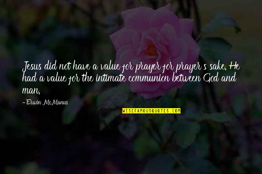 Kranefuss Stoneham Quotes By Erwin McManus: Jesus did not have a value for prayer Kranefuss Stoneham Quotes By Erwin McManus: Jesus did not have a value for prayer