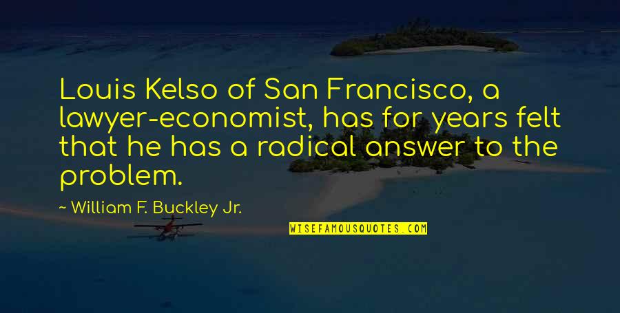 Kraner Quotes By William F. Buckley Jr.: Louis Kelso of San Francisco, a lawyer-economist, has
