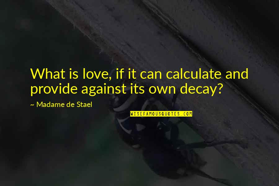 Kraner Traps Quotes By Madame De Stael: What is love, if it can calculate and