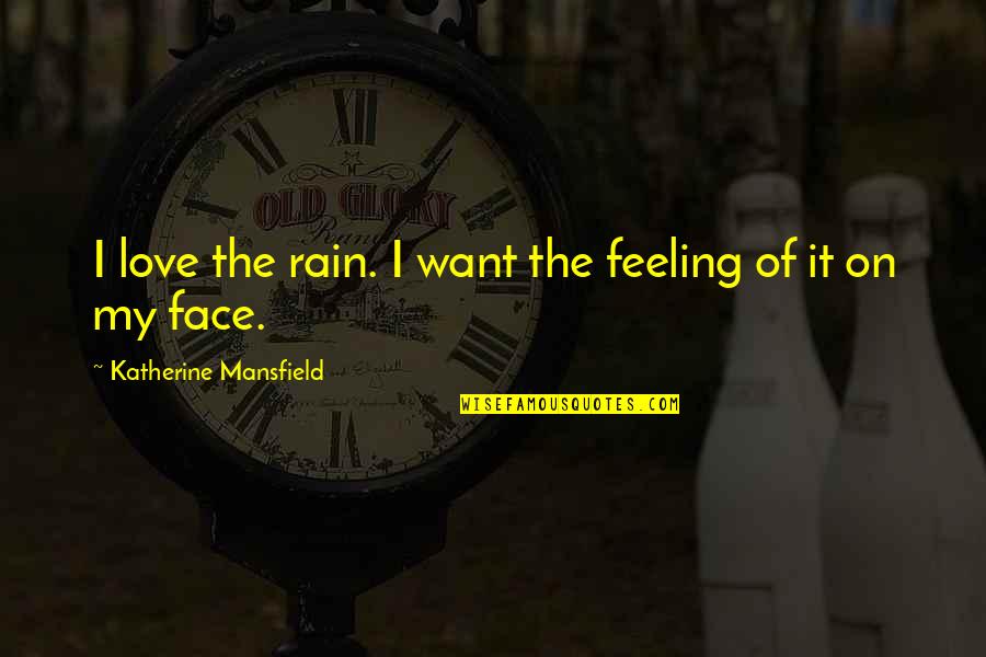 Kraning Puracic Quotes By Katherine Mansfield: I love the rain. I want the feeling