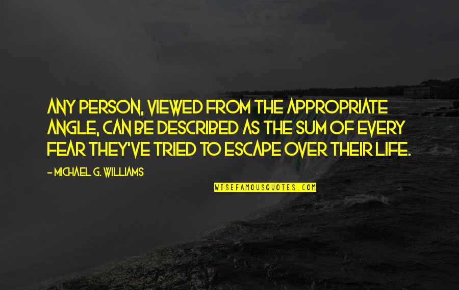 Kranish Fisher Quotes By Michael G. Williams: Any person, viewed from the appropriate angle, can Kranish Fisher Quotes By Michael G. Williams: Any person, viewed from the appropriate angle, can