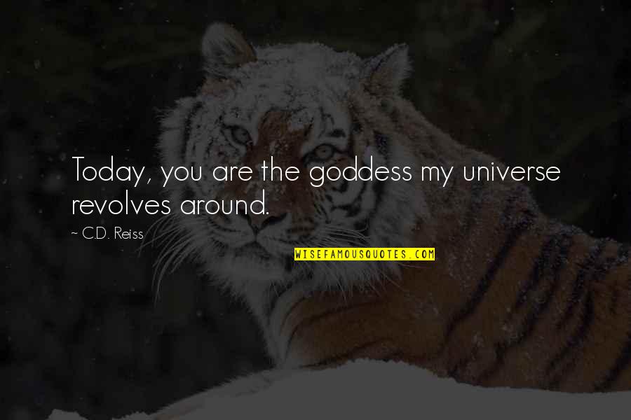 Kranitz Braves Quotes By C.D. Reiss: Today, you are the goddess my universe revolves