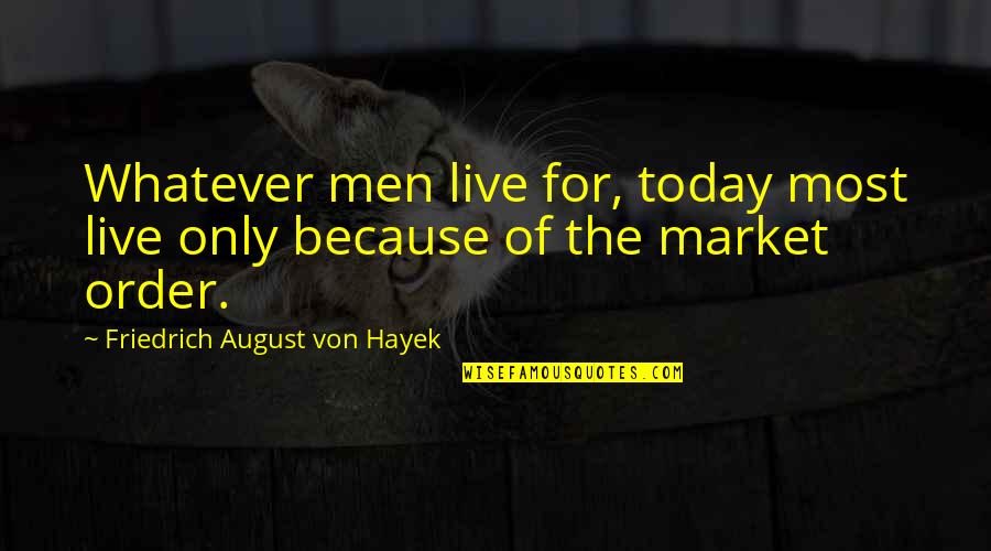 Kranitz Braves Quotes By Friedrich August Von Hayek: Whatever men live for, today most live only
