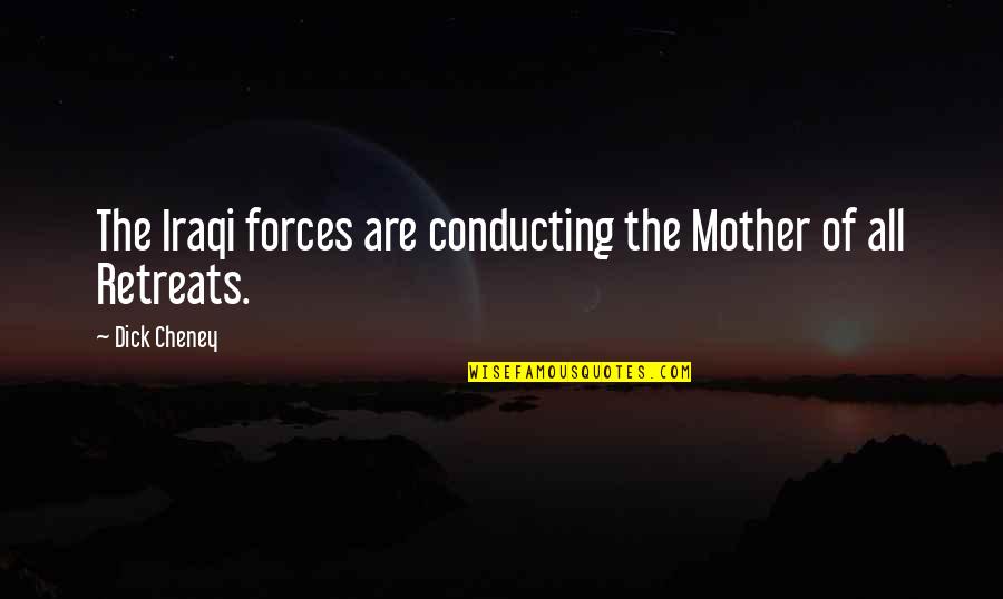 Kranitzky Quotes By Dick Cheney: The Iraqi forces are conducting the Mother of
