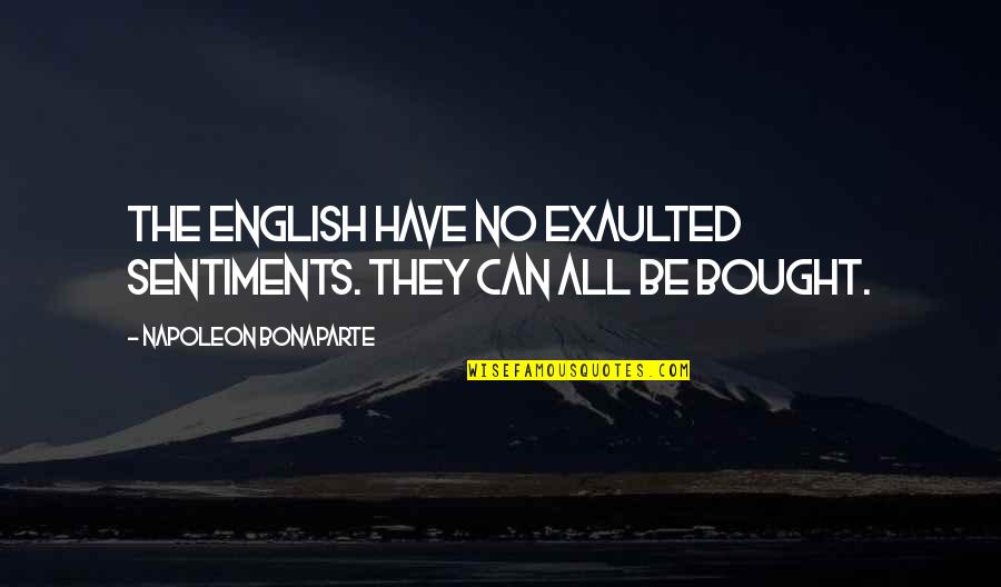 Kranitzky Quotes By Napoleon Bonaparte: The English have no exaulted sentiments. They can Kranitzky Quotes By Napoleon Bonaparte: The English have no exaulted sentiments. They can
