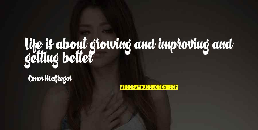 Kranium Nobody Has To Know Quotes By Conor McGregor: Life is about growing and improving and getting