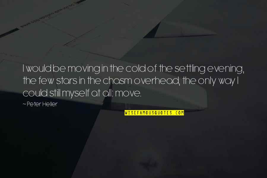 Kranium Nobody Has To Know Quotes By Peter Heller: I would be moving in the cold of