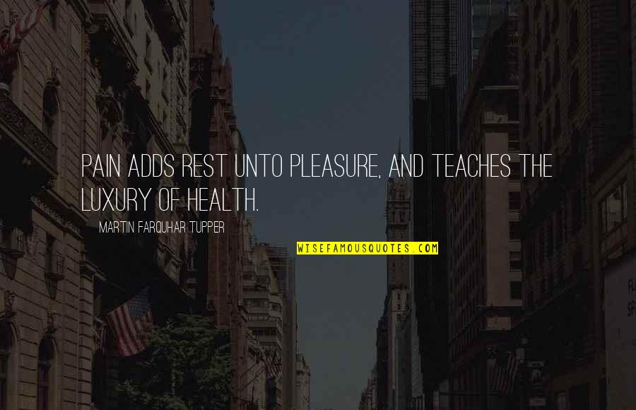Krank Quotes By Martin Farquhar Tupper: Pain adds rest unto pleasure, and teaches the Krank Quotes By Martin Farquhar Tupper: Pain adds rest unto pleasure, and teaches the