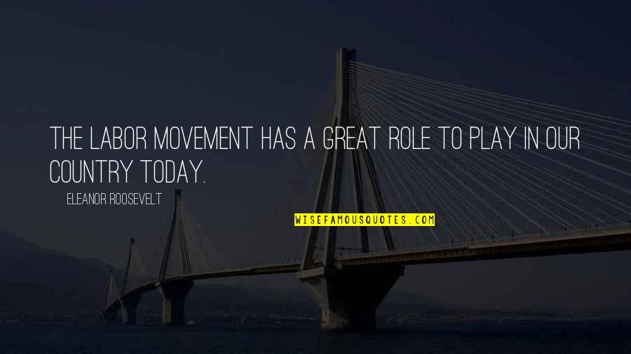 Krankhafte Eifersucht Quotes By Eleanor Roosevelt: The labor movement has a great role to Krankhafte Eifersucht Quotes By Eleanor Roosevelt: The labor movement has a great role to