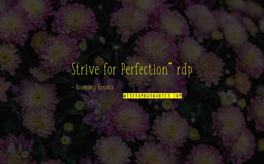 Krankhafte Willenlosigkeit Quotes By Rosemary Fonseca: Strive for Perfection" rdp