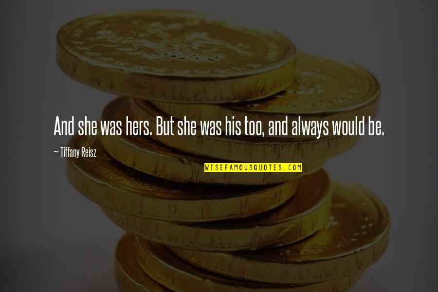 Krankheit Asl Quotes By Tiffany Reisz: And she was hers. But she was his