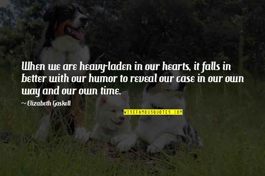 Krankzinnig Betekenis Quotes By Elizabeth Gaskell: When we are heavy-laden in our hearts, it