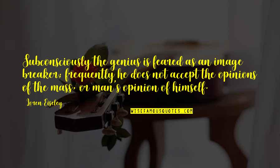 Krannich East Quotes By Loren Eiseley: Subconsciously the genius is feared as an image