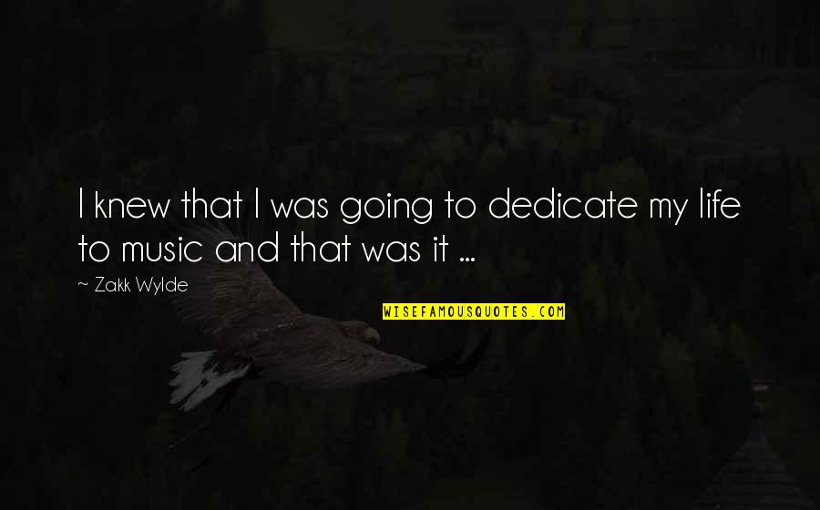 Krannich East Quotes By Zakk Wylde: I knew that I was going to dedicate