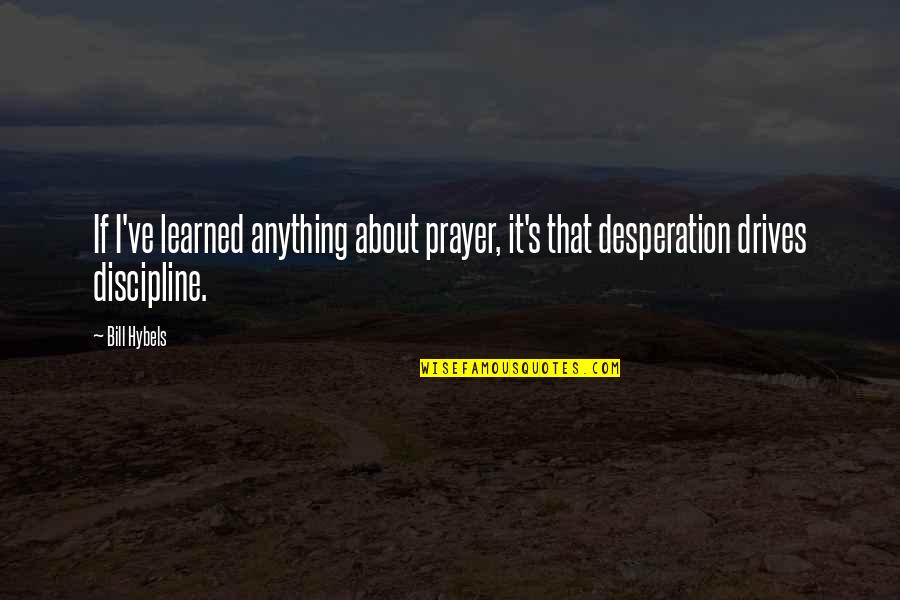 Krannich West Quotes By Bill Hybels: If I've learned anything about prayer, it's that