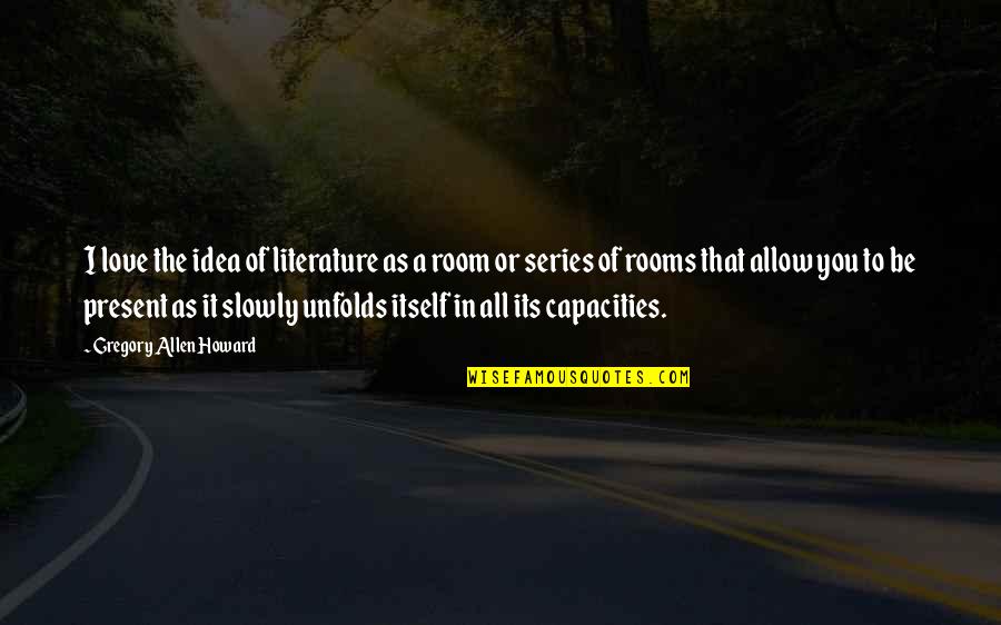 Kranskies Quotes By Gregory Allen Howard: I love the idea of literature as a