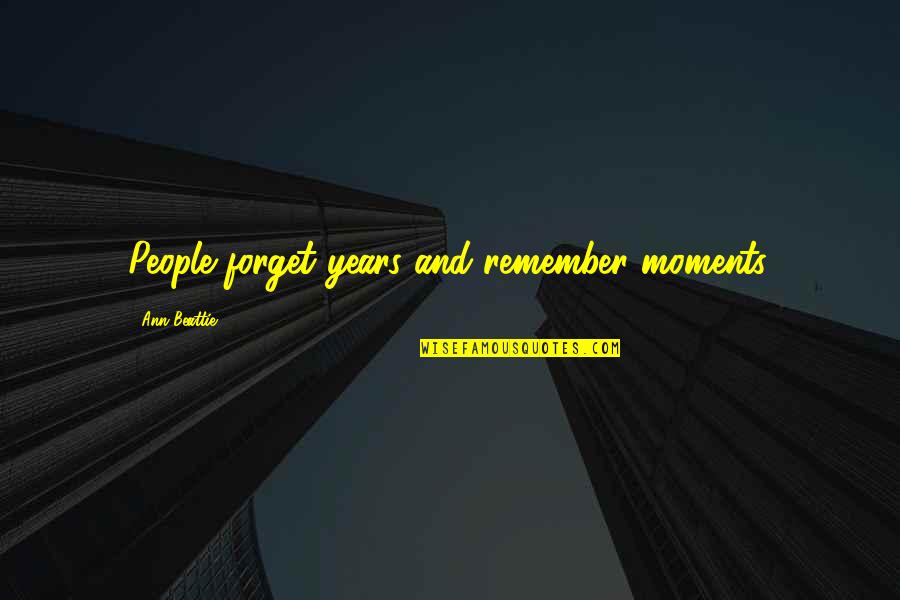 Krantai 2019 Quotes By Ann Beattie: People forget years and remember moments.