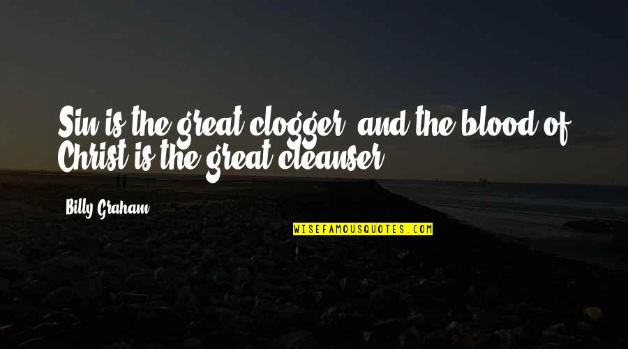 Krantenkoppen Quotes By Billy Graham: Sin is the great clogger, and the blood