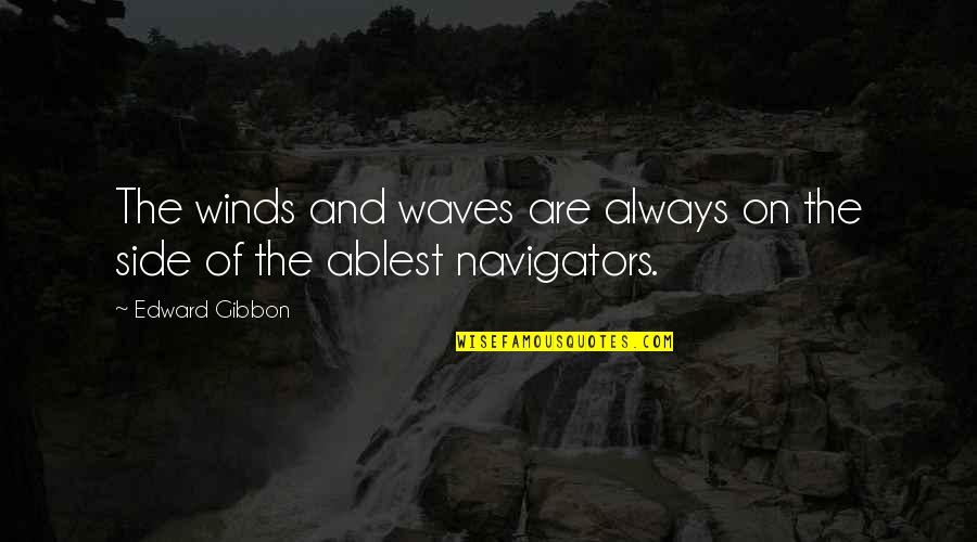 Krantenkoppen Quotes By Edward Gibbon: The winds and waves are always on the