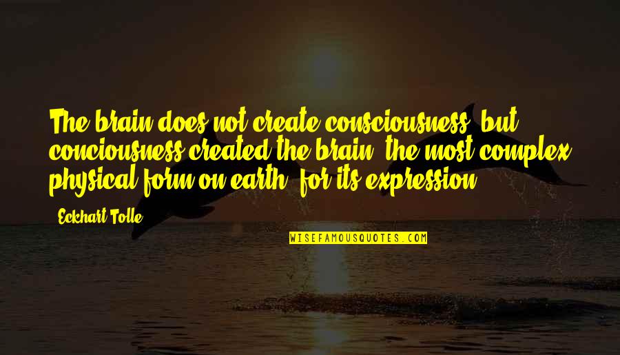 Kranti Quotes By Eckhart Tolle: The brain does not create consciousness, but conciousness