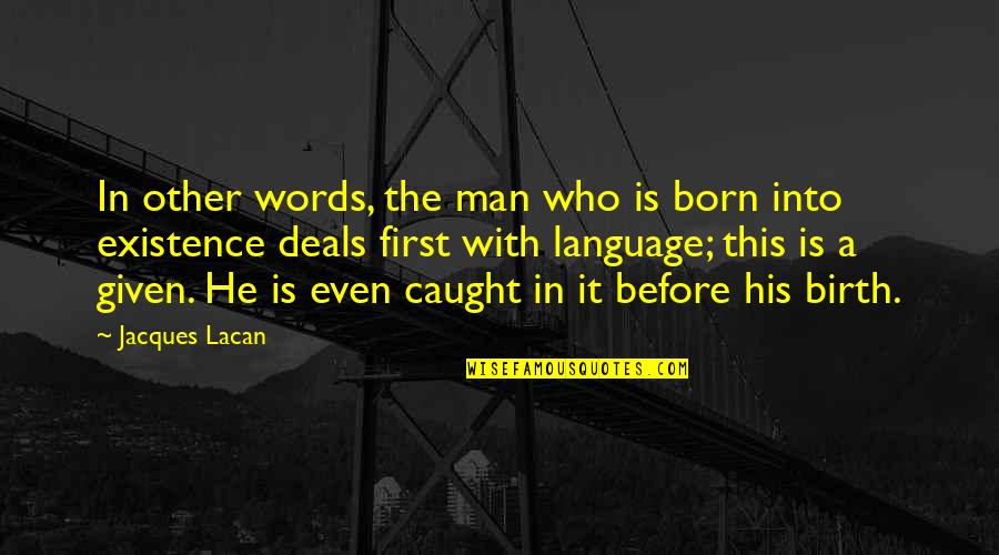 Kranzle K1322ts Quotes By Jacques Lacan: In other words, the man who is born