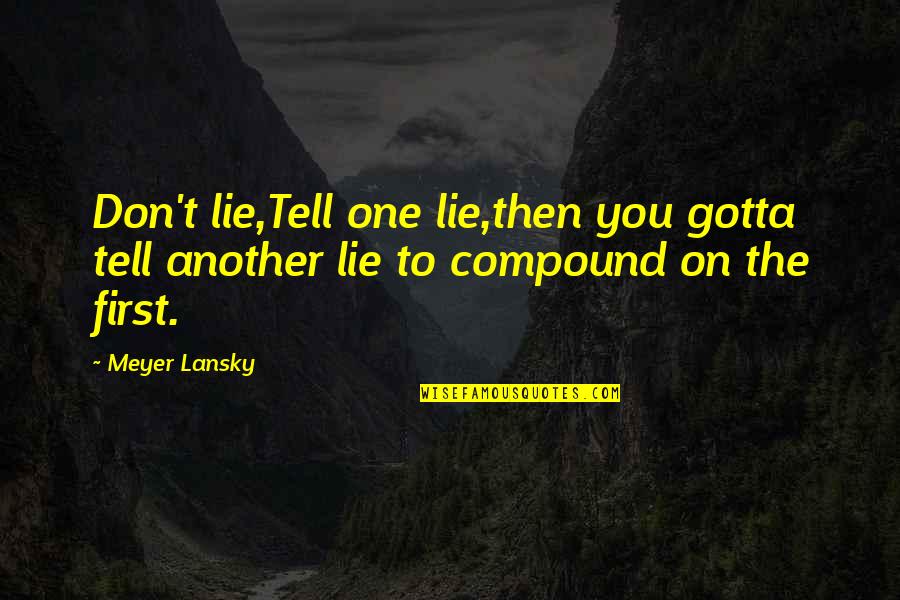 Kranzle K1322ts Quotes By Meyer Lansky: Don't lie,Tell one lie,then you gotta tell another