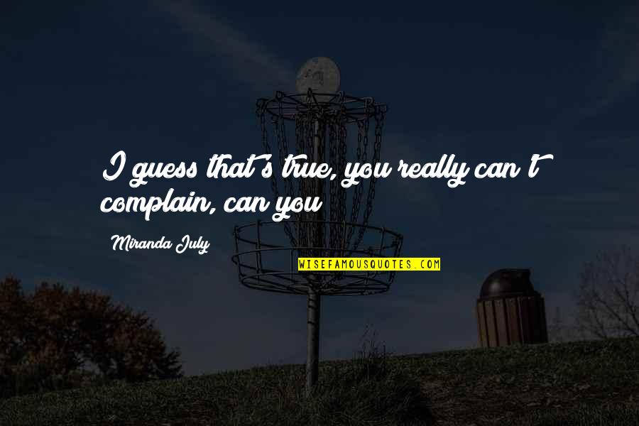 Kranzle K1622 Quotes By Miranda July: I guess that's true, you really can't complain, Kranzle K1622 Quotes By Miranda July: I guess that's true, you really can't complain,