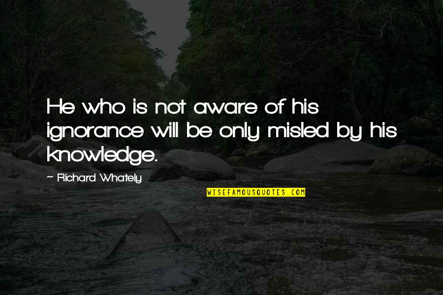 Kranzler 1622 Quotes By Richard Whately: He who is not aware of his ignorance