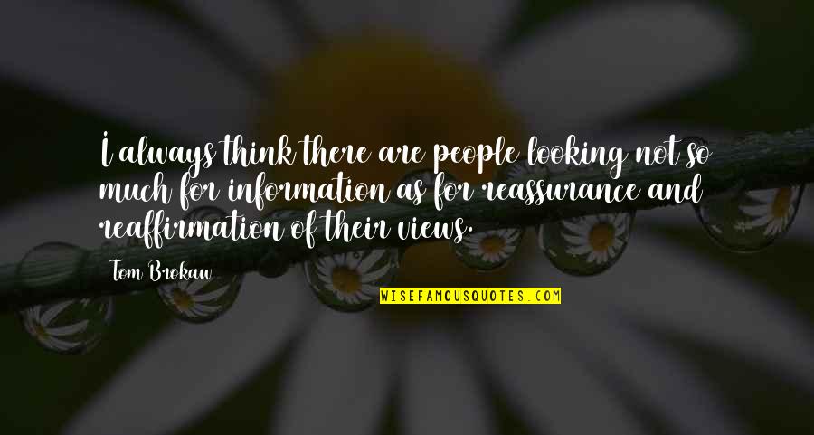 Kraop Quotes By Tom Brokaw: I always think there are people looking not Kraop Quotes By Tom Brokaw: I always think there are people looking not