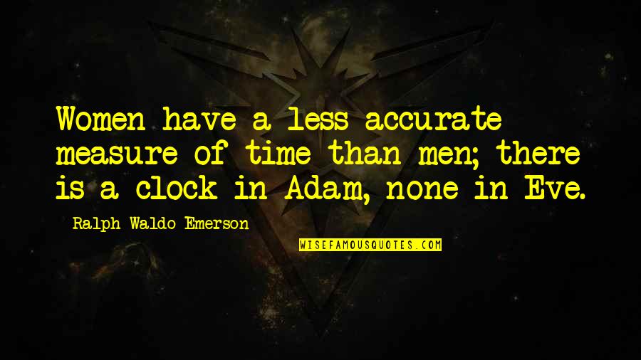 Kraounakis Youtube Quotes By Ralph Waldo Emerson: Women have a less accurate measure of time