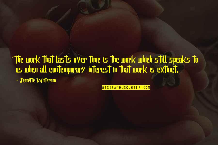 Krapils Steakhouse Quotes By Jeanette Winterson: The work that lasts over time is the
