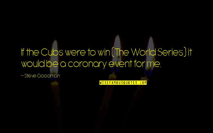 Krapils Steakhouse Quotes By Steve Goodman: If the Cubs were to win (The World
