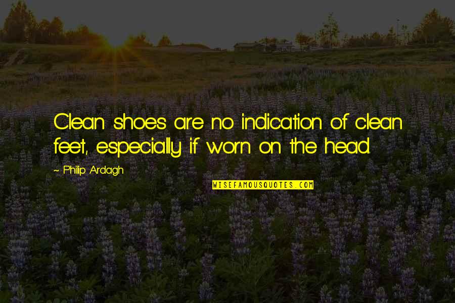 Krapina Karta Quotes By Philip Ardagh: Clean shoes are no indication of clean feet,