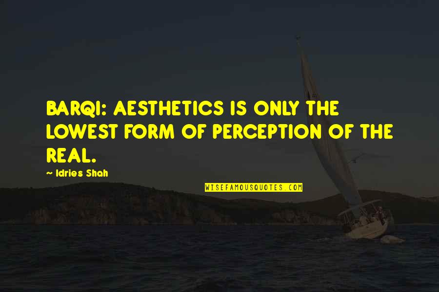 Krapina Neanderthal Museum Quotes By Idries Shah: BARQI: AESTHETICS IS ONLY THE LOWEST FORM OF