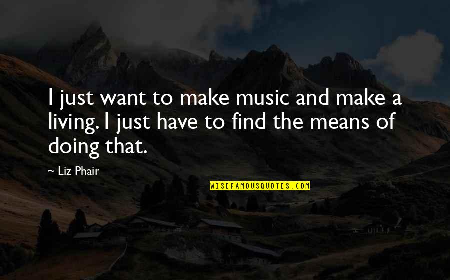 Krapina Wikipedia Quotes By Liz Phair: I just want to make music and make Krapina Wikipedia Quotes By Liz Phair: I just want to make music and make