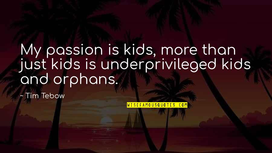 Krappe Clothes Quotes By Tim Tebow: My passion is kids, more than just kids