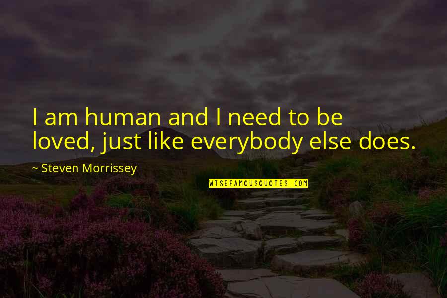 Krapums Quotes By Steven Morrissey: I am human and I need to be