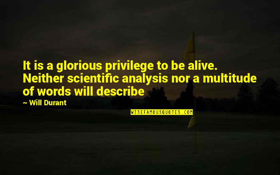 Krapums Quotes By Will Durant: It is a glorious privilege to be alive.