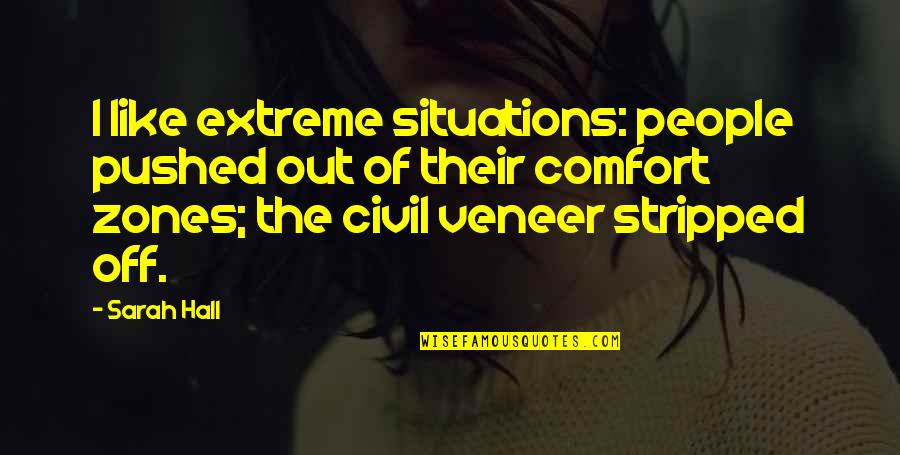 Kras Kovice Quotes By Sarah Hall: I like extreme situations: people pushed out of Kras Kovice Quotes By Sarah Hall: I like extreme situations: people pushed out of