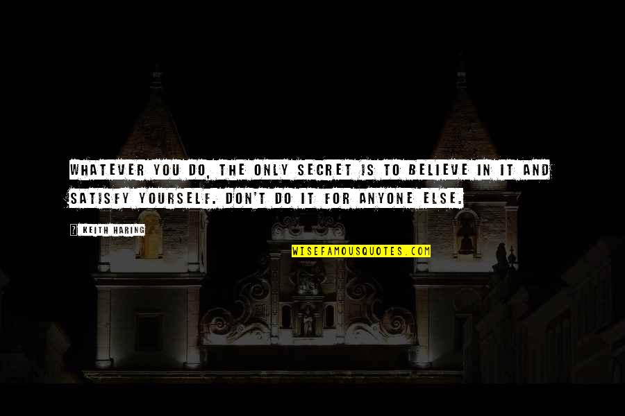 Krasa Salon Quotes By Keith Haring: Whatever you do, the only secret is to Krasa Salon Quotes By Keith Haring: Whatever you do, the only secret is to