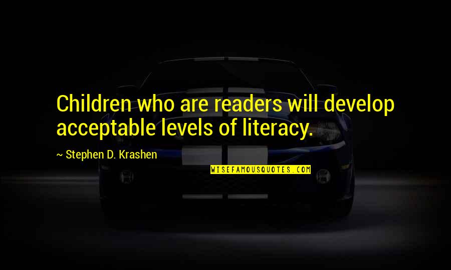 Krashen Quotes By Stephen D. Krashen: Children who are readers will develop acceptable levels