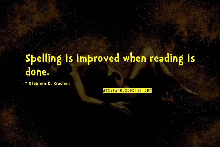 Krashen Quotes By Stephen D. Krashen: Spelling is improved when reading is done.